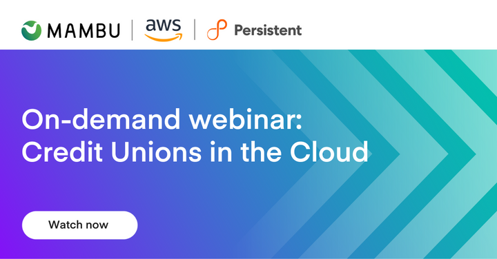 Mambu, AWS & Persistent webinar for Credit Unions